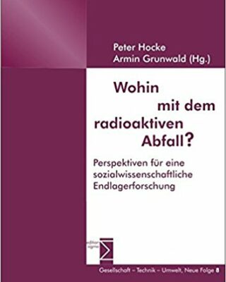 Wohin mit dem radioaktiven Abfall?: Perspektiven für eine sozialwissenschaftliche Endlagerforschung