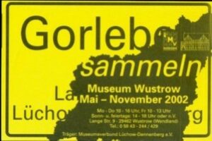 2002: „Gorleben sammeln“ – Museum Wustrow